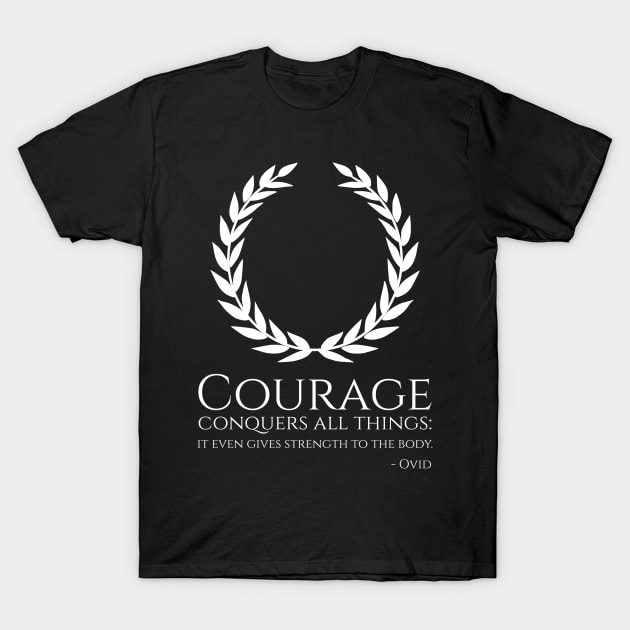 Ancient Roman Poetry - Courage conquers all things: it even gives strength to the body. - Ovid T-Shirt by Styr Designs